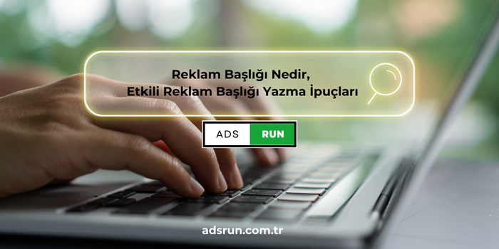 Reklam Başlığı Nedir, Etkili Reklam Başlığı Yazma İpuçları