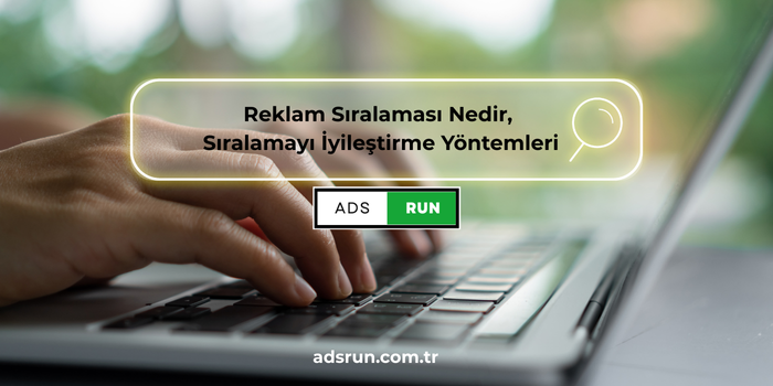 Reklam Sıralaması Nedir, Sıralamayı İyileştirme Yöntemleri
