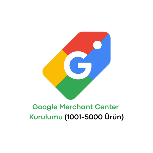 Merchant Center Kurulumu Hizmeti 1001-5000 Ürün